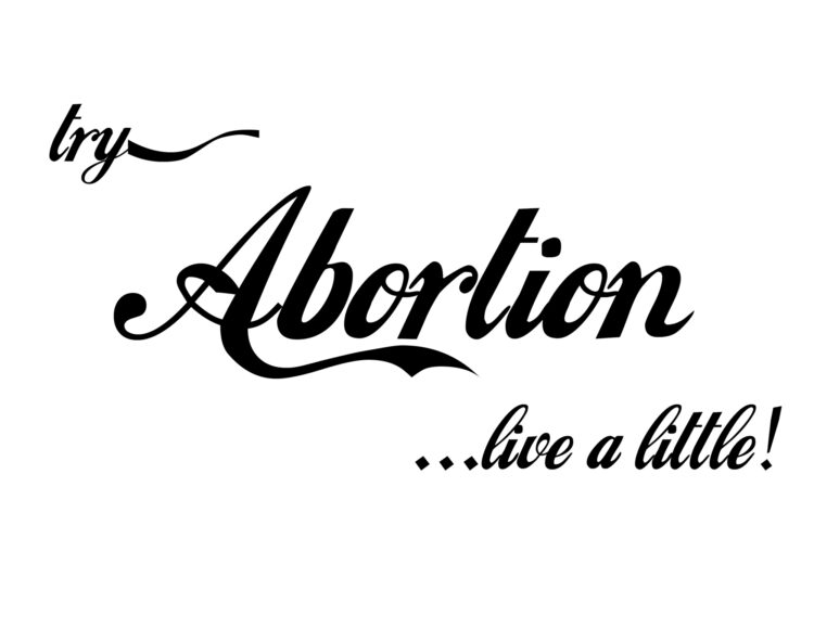 “Try Abortion - Live a Little”